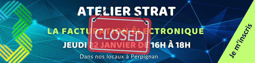 Bannière pour un atelier intitulé ATELIER STRAT : La Facturation Électronique, prévu le 12 janvier de 16h à 18h à Perpignan, avec un panneau rouge FERMÉ au-dessus et une bande verte Je minscris à droite.